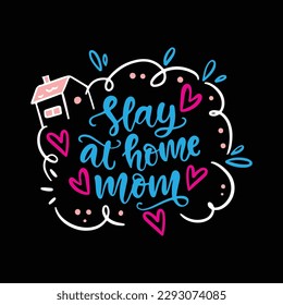 Stay at home mom, Mother's day shirt print template,  typography design for mom mommy mama daughter grandma girl women aunt mom life child best mom adorable shirt