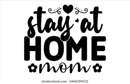 stay at home mom, Mothers Day T-shirt Design, EPS file