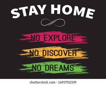 Stay Home No Explore No Discover No Dreams / Quotes and Beautiful Typography tshirt Design Poster Vector Illustration art in Background