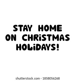 Stay home on Christmas holidays, handwritten lettering isolated on white.