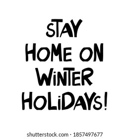 Stay home on winter holidays handwritten lettering.