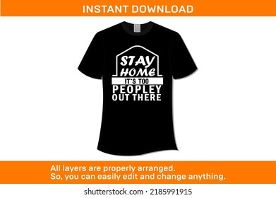 STAY HOME IT’S TOO PEOPLEY OUT THERE T-SHIRT