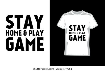 Stay home and play game, Gaming T-Shirt Design