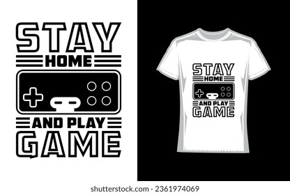 Stay home and play game, Gaming T-Shirt Design