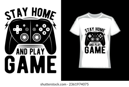 Stay home and play game, Gaming T-Shirt Design