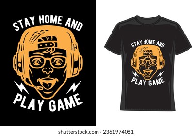 Stay home and play game, Gaming T-Shirt Design