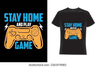 Stay home and play game, Gaming T-Shirt Design