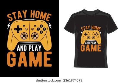 Stay home and play game, Gaming T-Shirt Design