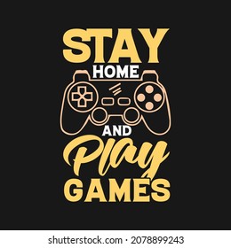 Stay home and play games gaming tshirt design quotes for t shirt and merchandise