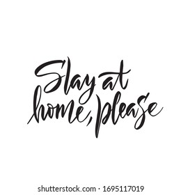 Stay Home Please. Pandemic quarantine slogan. Calligraphy lettering text to reduce risk of infection and spreading the virus. Coronavirus quarantine.