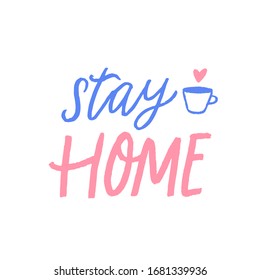 Stay home quote with cup and heart. Cute illustration with handwritten text, pastel pink and blue phrase. Inspirational poster design