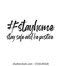 Stay home, stay safe and be positive. Hashtag lettering isolated on white background