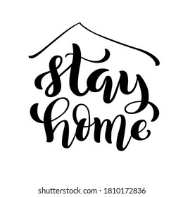 "Stay home" and stay safe concept- Hand drawn typography poster for self quarine times. Health care concept for Covid-19. Home awareness social media campaign and coronavirus prevention. Vector illustration