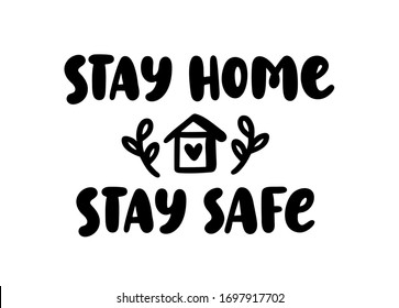 Stay home. Stay safe. Coronavirus. Hand lettering typography poster stay home - stay safe. Self quarine time. Motivation phrase. Vector illustration. Text on white background. House with heart