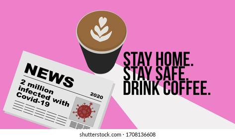 Stay Home, Stay Safe, Drink Coffee. Covid-19 Coronavirus Concept