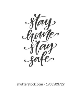 Stay home stay safe - hand drawn quote, motivational calligraphy background. Hand written banner, vector t-shirt design, card template