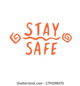 Stay home, stay safe - hand vector lettering on theme of quarantine, self protection times and coronavirus prevention in hand drawn style. Phrase for social networks, flyers, stickers