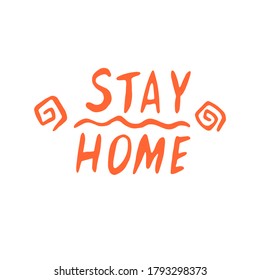 Stay home, stay safe - hand vector lettering on theme of quarantine, self protection times and coronavirus prevention in hand drawn style. Phrase for social networks, flyers, stickers