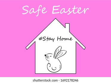 Stay Home. Stay Safe. Stay Healthy. Positive message for Easter time. Vector desiegn, protection campaign from coronavirus, covid-19. Sweet bunny stays at home.