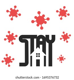 stay at home. Stay safe, stay inside home  typography using negative space design  in flat illustration. virus icon.