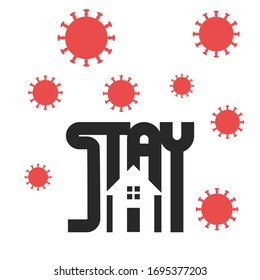 stay at home. Stay safe, stay inside home  typography using negative space design  in flat illustration. virus icon.