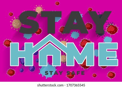 Stay Home Stay Safe, Let's Stop COVID-19, stay home in COVID-19 coronavirus outbreak, stay in the house to prevent virus infection.