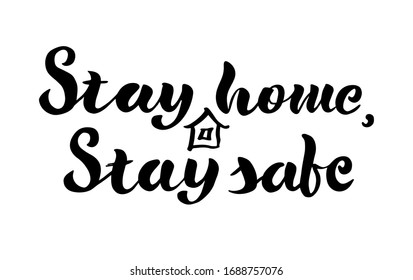 Stay Home, Stay Safe - Lettering Typography Poster With Text For Self Quarine Times. Hand Letter Script Motivation Sign Catch Word Art Design. 
