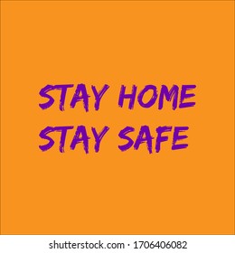 Stay Home Stay Safe, Stay Home, Stay Safe - Lettering Typography Poster With Text For Self Quarine Times. Letter Script Motivation Sign Catch Word Art Design. 