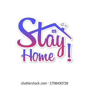 Stay home, stay safe - Lettering typography. Stay at home, heart, home sticker symbol. Vector illustration