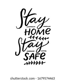 Stay home, stay safe. Motivational quote poster, coronavirus spread prevention tip. Quarantine slogan. Black handwritten text on white background.