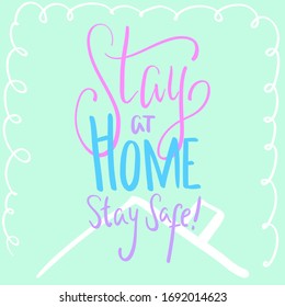 Stay At Home Stay Safe pastel inscription. COVID-19 quarantine handdrawn vector lettering square card. Pink mint handwritten inscription for home decor or t-shirt print. Coronavirus pandemic sticker