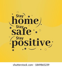 Stay Home, Stay Safe, Stay Positive motivational typography poster design. Motivational vector poster design for Covid-19 pandemic situation. Good vibes typography vector design.
