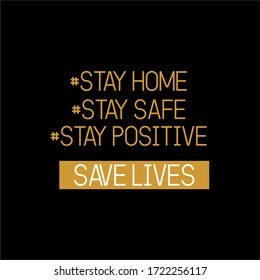 Stay home, stay safe, stay positive, save lives. vector illustration. Gold typography font design.