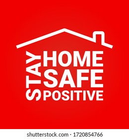 Stay home. Stay safe. Stay Positive slogan with house. campaign or measure Quarantine coronavirus epidemic. Stay home quote text, hash tag or hashtag.