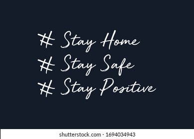 Stay Home. Stay Safe. Stay Positive. White Text  Hand Drawn Lettering Calligraphy isolated on Dark Blue Background. Vector Phrase Illustration.