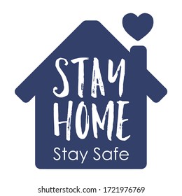 Stay Home Stay Safe slogan with house and heart on a chimney sign. Self quarantine symbol and icon. COVID-19 or coronavirus protection campaign vector illustration.