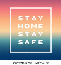 Stay home, stay safe - slogan Protection measure from coronavirus. Quote or hash tag. Prevent infection from CoVid-19 by staying at home.