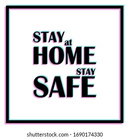 Stay At Home Stay Safe typographic poster with glitch effect. Vector print on white background. Text glitch effect rgb split color. COVID-19 pandemic prevention rule sticker. Coronavirus protection 