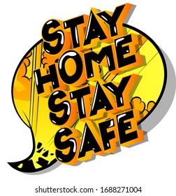 Stay Home Stay Safe - Vector illustrated comic book style phrase with speech bubble.