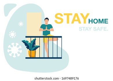 Stay home, stay safe. I work from home. People keep their distance, a young man stands on the balcony and 
 doing yoga. Stay home in quarantine during the coronavirus epidemic. Be careful.