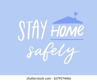 Stay home safely. Motivational quote poster, coronavirus spread prevention tip. Quarantine slogan handwritten on blue background with roof.