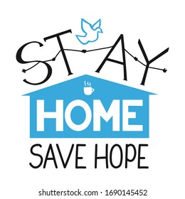 Stay home save hope – Motivational design poster. Self and family protection in quarantine time and save lives concept. Vector illustration.