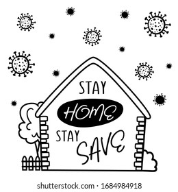 Stay home, stay save lettering in black and white sketch style. On the picture there is an inscription and a house with roof made of bricks, fence, bush and tree which the coronavirus COVID19 is drawn