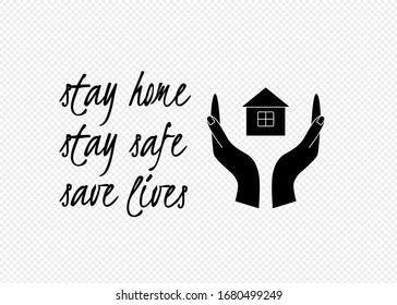 Stay home, save lives quote with two hands and a house symbol. Vector illustration.