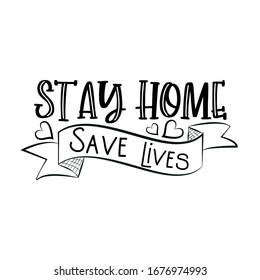 Stay Home Save Lives- saying . Corona virus - staying at home print. Home Quarantine illustration. Vector.