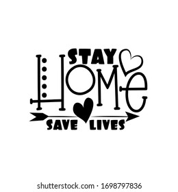 Stay Home Save Lives- saying with arrow. Corona virus - staying at home print. Home Quarantine illustration. Vector.