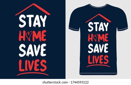 Stay Home Save Lives T-shirt Design. Quote Vector Illustration, Poster, Print, Shirt, Mug Design. Motivational Trendy Stay Home Design T-shirt for Men, Women and Children.	