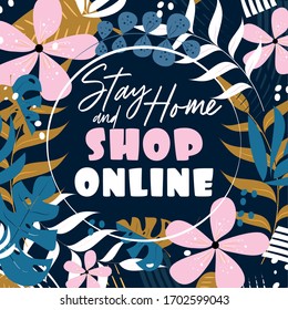 Stay Home and shop online - exotic floral banner, ad, template design.