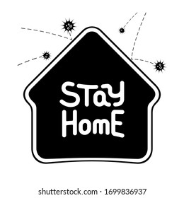Stay home. Simple handwritten text on the black shape of house and bouncing spiky balls of COVID virus. Order to citizens to slow coronavirus outbreak. White vector lettering. Abstract icon of home.