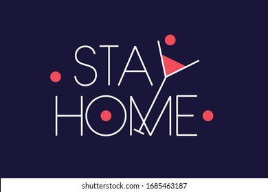 STAY HOME - slogan with cocktail, protection campaign or measure from coronavirus, COVID-19, written in typography poster design. Vector illustration isolated for cards, posters, banners, prints, web.